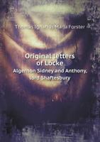 Original Letters of Locke Algernon Sidney and Anthony, Lord Shaftesbury 5518565763 Book Cover