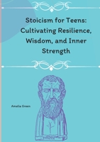 Stoicism for Teens by Living with Purpose: A Teen's Guide to Philosophical Living 2769863851 Book Cover