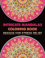 Intricate Mandalas Coloring Book Designs for Stress Relief: New Edition Adult coloring book 100 Mandalas And Patterns Adult Coloring Book 100 Mandala Images Stress Management Coloring Book 167840196X Book Cover