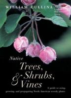 Native Trees, Shrubs, and Vines: A Guide to Using, Growing, and Propagating North American Woody Plants 1635618959 Book Cover