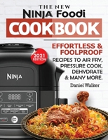 The New Ninja Foodi Cookbook: Effortless & Foolproof Recipes to Air Fry, Pressure Cook, Dehydrate & Many More 1952504902 Book Cover