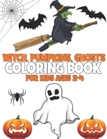 Witch Pumpkins Ghosts Coloring Book For Kids Ages 2-4: Fantastic Colouring Book For Halloween Holiday with 40 Cute and Funny Coloring Pages B08JZWNKJV Book Cover