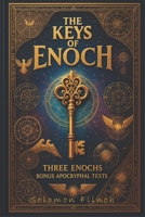 The Keys of Enoch: Unlocking the Ancient Mysteries of 1 Enoch, 2 Enoch, and 3 Enoch, A Transformative Journey into Lost Scriptures. Bonus Apocryphal Texts (Visualized) B0F5BRYY1K Book Cover