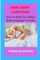 Baby body language: How to read your baby's body language B0BDBB9G3S Book Cover