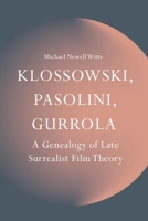 Klossowski, Pasolini, Gurrola: A Genealogy of Late Surrealist Film Theory 1399558749 Book Cover