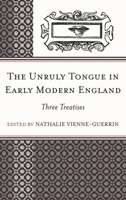 The Unruly Tongue in Early Modern England: Three Treatises 1611474698 Book Cover