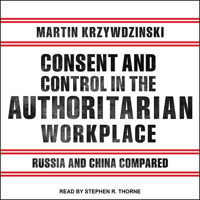 Consent and Control in the Authoritarian Workplace: Russia and China Compared 0198806485 Book Cover