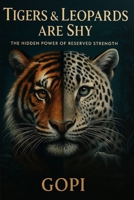 Tigers and Leopards Are Shy: The Hidden Power of Reserved Strength B0FBC5DVGS Book Cover