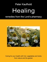 Healing remedies from the Lord's pharmacy - Volume 1: Caring for your health with fruit, vegetables and herbs from nature and the garden 3753478822 Book Cover