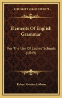 Elements Of English Grammar: For The Use Of Ladies' Schools 1165413434 Book Cover