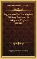 Regulations For The Virginia Military Institute, At Lexington, Virginia 1166286320 Book Cover