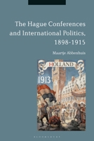 The Hague Conferences and International Politics, 1898-1915 1350159670 Book Cover