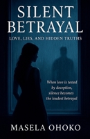 Silent Betrayal: Love, Lies, and Hidden Truths B0FRB4YNB7 Book Cover