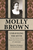 Molly Brown: Unraveling the Myth 1555664687 Book Cover