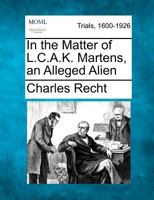 In the matter of L. C. A. K. Martens, an alleged alien. Brief on behalf of Mr. Martens 1275496768 Book Cover