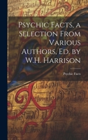 Psychic Facts, a Selection From Various Authors, Ed. by W.H. Harrison 1022505777 Book Cover