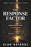 THE RESPONSE FACTOR: Leading Under Pressure in a BANI World B0H77DJMY3 Book Cover