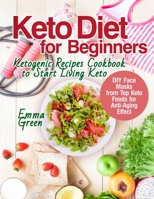 Keto Diet for Beginners: Ketogenic Recipes Cookbook to Start Living Keto. DIY Face Masks from Top Keto Foods for Anti-Aging Effect 1087806755 Book Cover