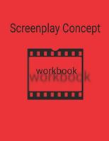 Screenplay Concept Workbook: A workbook for screenplay concepts 1797494864 Book Cover