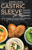 Gastric Sleeve Bariatric Cookbook For Beginners: Simple Recipes For Every Stage Of Recovery Following Bariatric Surgery 1801593949 Book Cover