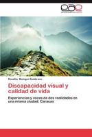Discapacidad visual y calidad de vida: Experiencias y voces de dos realidades en una misma ciudad: Caracas 3847351230 Book Cover