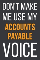 Don't Make Me Use My Accounts Payable Voice: Funny Gift Idea For Coworker, Boss & Friend | Blank Lined Notebook 1651565872 Book Cover