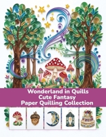 Wonderland in Quills Cute Fantasy Paper Quilling Collection: Quilling Art Galery B0HB34Y8Q1 Book Cover