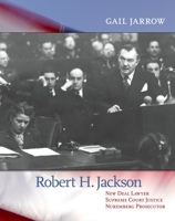 Robert H. Jackson: New Deal Lawyer, Supreme Court Justice, Nuremberg Prosecutor 1590785118 Book Cover