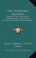 Das Hohelied Salomo's: Ubersetzt Mit Einleitung, Anmerkungen Und Einem Anhang Uber Den Prediger (1826) 1167514912 Book Cover