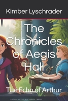 The Chronicles of Aegis Hall: The Echo of Arthur B0F9X7PCVD Book Cover