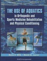 The Use of Aquatics in Orthopedics and Sports Medicine Rehabilitation and Physical Conditioning 1556429517 Book Cover