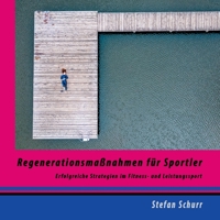 Regenerationsmaßnahmen für Sportler: Erfolgreiche Strategien im Fitness- und Leistungssport 3753457345 Book Cover