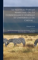 Le nouveau parfait marechal, ou, La connoissance générale et universelle du cheval ...: avec un dictionnaire des termes de cavalerie : le tout enrichi de figures en taille-douce 1018508767 Book Cover