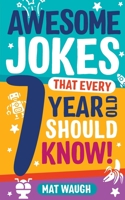 Awesome Jokes That Every 7 Year Old Should Know!: Hundreds of rib ticklers, tongue twisters and side splitters: 3 1999914732 Book Cover