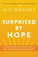 Surprised by Hope: Rethinking Heaven, the Resurrection, and the Mission of the Church 0062089978 Book Cover