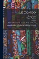 Le Congo: La Véridique Description Du Royaume Africain, Appelé, Tant Par Les Indigènes Que Par Les Portugais, Le Congo, Telle Qu 1017583714 Book Cover