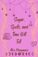 Sugar, Spells, and Time Will Tell (Witches, Wings, and Fluttering Things) B0CV42678P Book Cover