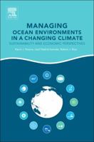 Managing Ocean Environments in a Changing Climate: Sustainability and Economic Perspectives 0124076688 Book Cover