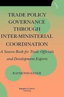 Trade Policy Governance Through Inter-Ministerial Coordination. a Source Book for Trade Officials and Development Experts 9089790217 Book Cover