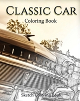 Classic Car Coloring Book: Sketch Coloring Book 1535413468 Book Cover
