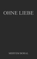 Ohne Liebe: Meryem Boral B0B6L9GJD9 Book Cover