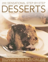 200 Sensational Step-by-Step Desserts: Mouthwatering Recipes For Delectable Dishes Shown In More Than 750 Glorious Photographs 1840383763 Book Cover