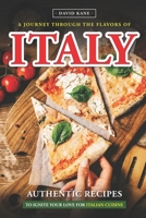 A Journey Through the Flavors of Italy: Authentic Recipes to Ignite Your Love for Italian Cuisine B0C9SLCS91 Book Cover