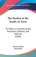 The Burden of the South, in Verse Or, Poems on Slavery 1120732190 Book Cover