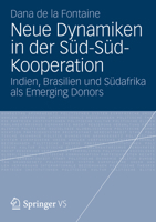 Neue Dynamiken in Der Sud-Sud-Kooperation: Indien, Brasilien Und Sudafrika ALS Emerging Donors 3531193171 Book Cover