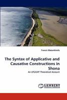 The Syntax of Applicative and Causative Constructions in Shona: An LFG/LMT Theoretical Account 3843354022 Book Cover