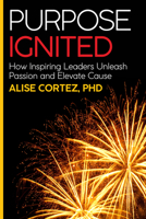 Purpose Ignited: How Inspiring Leaders Unleash Passion and Elevate Cause 1788602005 Book Cover