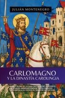 Carlomagno y La Dinastía Carolingia: Auge Y Ruina De La Casa Que Dominó Occidente Cuatro Generaciones De Reyes Francos De La Batalla De Poitiers Al ... (Julián Montenegro) (Spanish Edition) 1969972750 Book Cover
