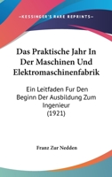 Das Praktische Jahr In Der Maschinen Und Elektromaschinenfabrik: Ein Leitfaden Fur Den Beginn Der Ausbildung Zum Ingenieur (1921) 1167582837 Book Cover