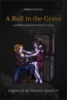 A Roll in the Grave: A Sapphic Monster Romance Novel (Captive of the Monster Queen) B0GY49FGL5 Book Cover